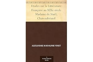 Etudes sur la Littérature Française au XIXe siècle Madame de Staël; Chateaubriand (French Edition)