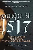 October 31, 1517: Martin Luther and the Day that Changed the World