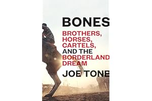 Bones: Brothers, Horses, Cartels, and the Borderland Dream