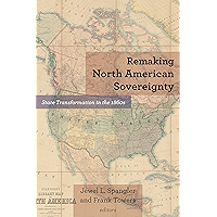 Remaking North American Sovereignty: State Transformation in the 1860s (Reconstructing America)