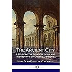 The Ancient City: A Study of the Religion, Laws, and Institutions of Greece and Rome (Illustrated)