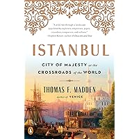 Istanbul: City of Majesty at the Crossroads of the World