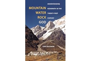Mountain, Water, Rock, God: Understanding Kedarnath in the Twenty-First Century