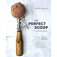 The Perfect Scoop, Revised and Updated: 200 Recipes for Ice Creams, Sorbets, Gelatos, Granitas, and Sweet Accompaniments [A C