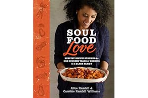 Soul Food Love: Healthy Recipes Inspired by One Hundred Years of Cooking in a Black Family : A Cookbook
