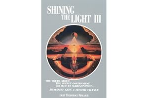 Shining the Light III: The Truth about the Secret Government and their ET Allies/Enemies; Humanity Gets a Second Chance/Light Technology Research