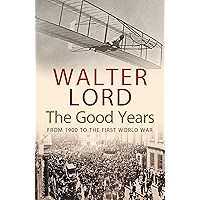 The Good Years: From 1900 to the First World War book cover The Good Years: From 1900 to the First World War book cover