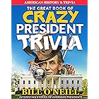 The Great Book of Crazy President Trivia: Interesting Stories of American Presidents (American History & Trivia 1)