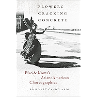 Flowers Cracking Concrete: Eiko & Koma’s Asian/American Choreographies: Eiko & Koma's Asian/American Choreographies book cover Flowers Cracking Concrete: Eiko & Koma’s Asian/American Choreographies: Eiko & Koma's Asian/American Choreographies book cover