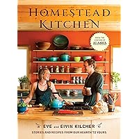 Homestead Kitchen: Stories and Recipes from Our Hearth to Yours: A Cookbook
