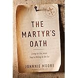 The Martyr's Oath: Living for the Jesus They're Willing to Die For