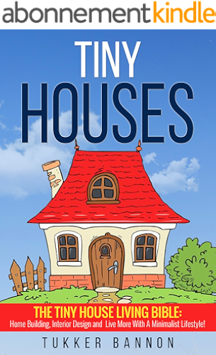 Download Tiny Houses: Tiny House Living Bible: Home Building, Interior Design and Live More with a Minimalist Lifestyle! (English Edition) PDF