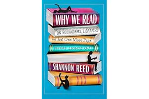 Why We Read: On Bookworms, Libraries, and Just One More Page Before Lights Out – A Hilarious Guide for Book Lovers and Lifelo