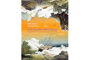 For Glory, Not Gold: Expeditions through Arctic Lands 1818-1876