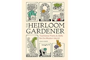 The Heirloom Gardener: Traditional Plants and Skills for the Modern World