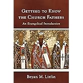 Getting to Know the Church Fathers: An Evangelical Introduction