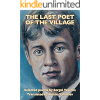 The Last Poet of the Village: Selected Poems by Sergei Yesenin Translated by Anton Yakovlev book cover