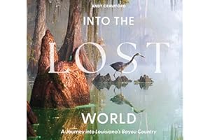 Into the Lost World: A Journey into Louisiana’s Bayou Country