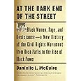 At the Dark End of the Street: Black Women, Rape, and Resistance--A New History of the Civil Rights Movement from Rosa Parks 