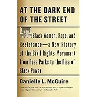 At the Dark End of the Street: Black Women, Rape, and Resistance--A New History of the Civil Rights Movement from Rosa Parks 