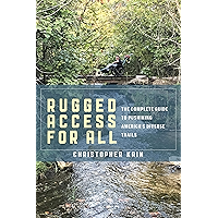 Rugged Access for All: A Guide for Pushiking America’s Diverse Trails with Mobility Chairs and Strollers book cover Rugged Access for All: A Guide for Pushiking America’s Diverse Trails with Mobility Chairs and Strollers book cover