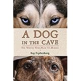 A Dog in the Cave: The Wolves Who Made Us Human
