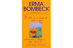 If Life Is a Bowl of Cherries What Am I Doing in the Pits?: Bestselling author of Family--The Ties That Bind...And Gag!