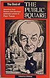 The best of The Public square: Selections from Richard John Neuhaus' celebrated column in First things