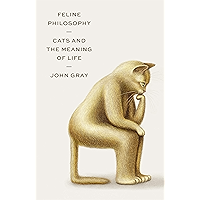 Feline Philosophy: Cats and the Meaning of Life book cover Feline Philosophy: Cats and the Meaning of Life book cover