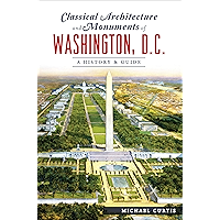 Classical Architecture and Monuments of Washington, D.C.: A History & Guide book cover Classical Architecture and Monuments of Washington, D.C.: A History & Guide book cover