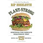 Plant-Strong: Discover the World's Healthiest Diet--with 150 Engine 2 Recipes