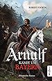 Arnulf. Kampf um Bayern Historischer Roman Amazon.de Robert Focken