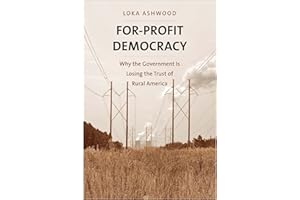 For-Profit Democracy: Why the Government Is Losing the Trust of Rural America (Yale Agrarian Studies Series)