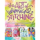The Art of Whimsical Stitching: Creative Stitch Techniques and Inspiring Projects