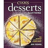 Desserts Illustrated: The Ultimate Guide to All Things Sweet 600+ Recipes (Cook's Illustrated)