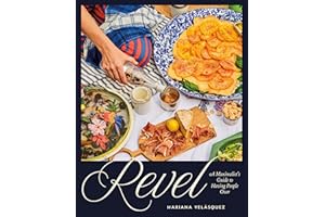 Revel: A Maximalist's Guide to Having People Over [A Hosting Cookbook]