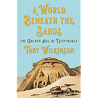 A World Beneath the Sands: The Golden Age of Egyptology book cover A World Beneath the Sands: The Golden Age of Egyptology book cover