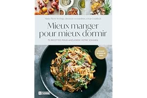 Mieux manger pour mieux dormir: 75 recettes pour améliorer votre sommeil (NON CLASSE) (French Edition)