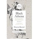 Black Athena: The Afroasiatic Roots of Classical Civilization Volume I: The Fabrication of Ancient Greece 1785-1985 (Volume 1