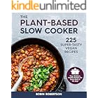 The Plant-Based Slow Cooker: 225 Super-Tasty Vegan Recipes - Easy, Delicious, Healthy Recipes For Every Meal of the Day!