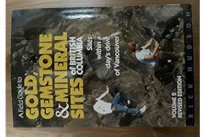 A Field Guide to Gold, Gemstone & Mineral Sites of British Columbia Vol. 2: Sites within a Day's Drive of Vancouver