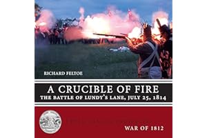 A Crucible of Fire: The Battle of Lundy's Lane, July 25, 1814