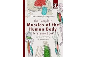 The Complete Muscles of the Human Body Reference Book: The Anatomy Companion