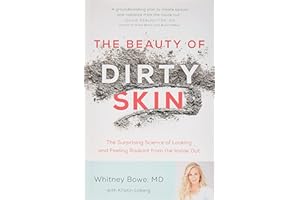 The Beauty of Dirty Skin: The Surprising Science of Looking and Feeling Radiant from the Inside Out