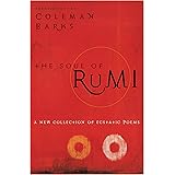 The Soul of Rumi: A New Collection of Ecstatic Poems