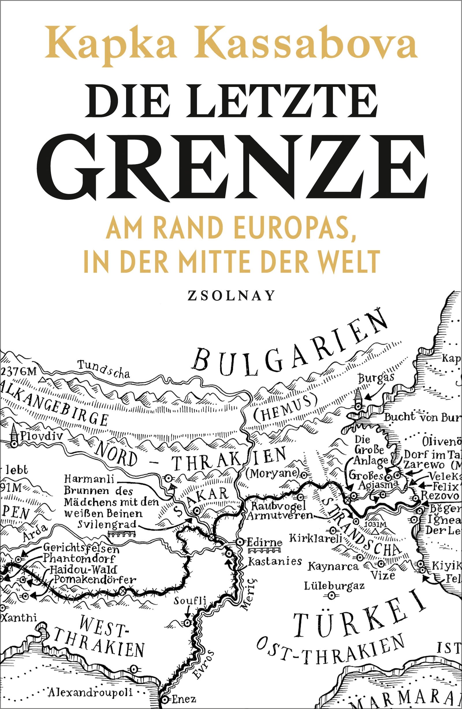 Die Letzte Grenze Am Rand Europas In Der Mitte Der Welt Amazon De Kassabova Kapka Hilzensauer Brigitte Bucher
