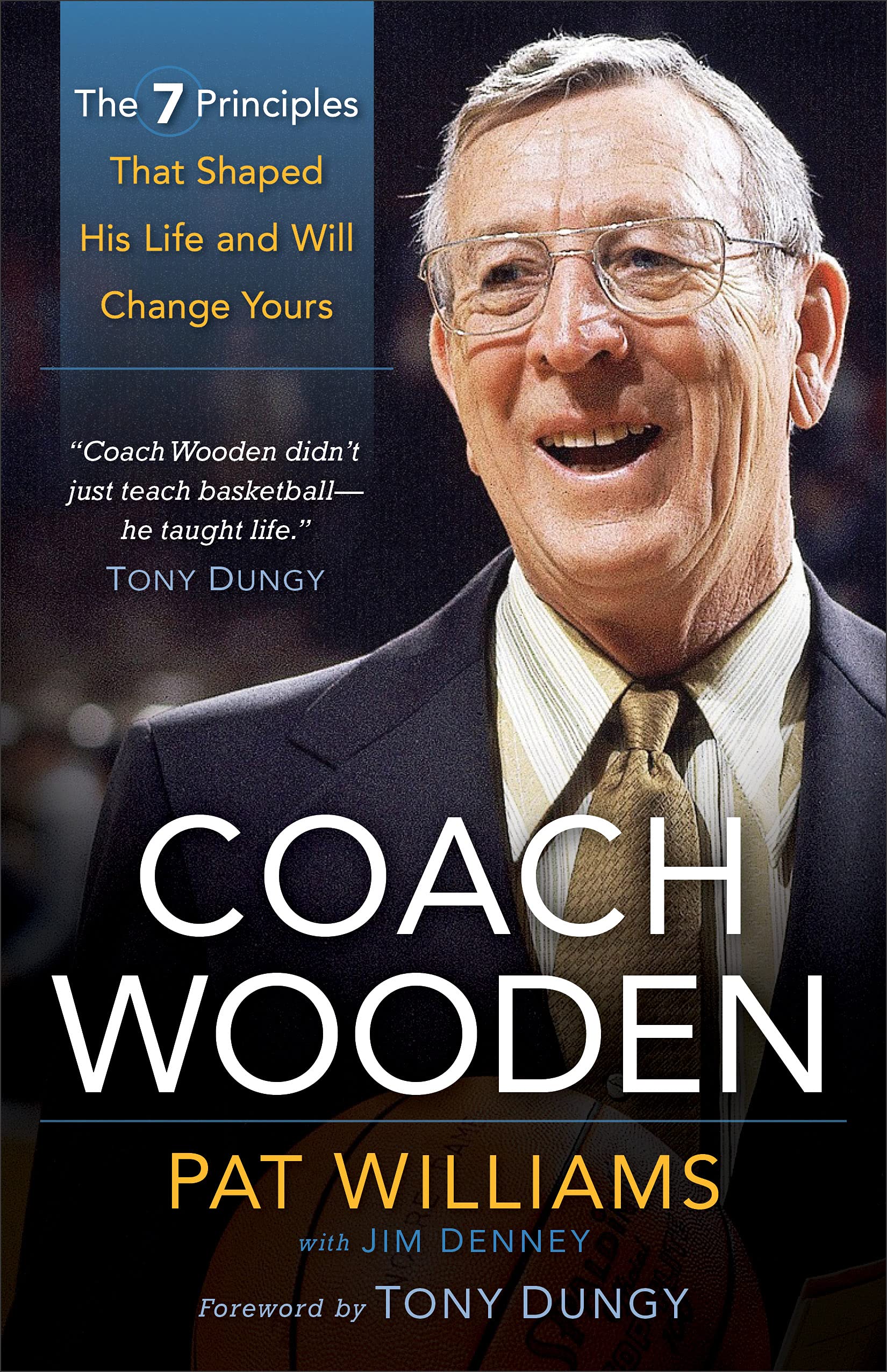 Amazon Com Coach Wooden The 7 Principles That Shaped His Life And Will Change Yours Williams Pat Denney Jim Dungy Tony Books