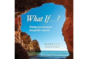 What If . . . ?: Finding New Adventures Through Life’s Obstacles