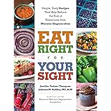 Eat Right for Your Sight: Simple, Tasty Recipes that Help Reduce the Risk of Vision Loss from Macular Degeneration