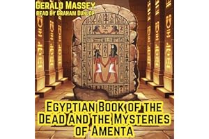Egyptian Book of the Dead and the Mysteries of Amenta: Ancient Egypt the Light of the World, Book 4